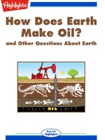 How Does Earth Make Oil? and Other Questions About Earth
